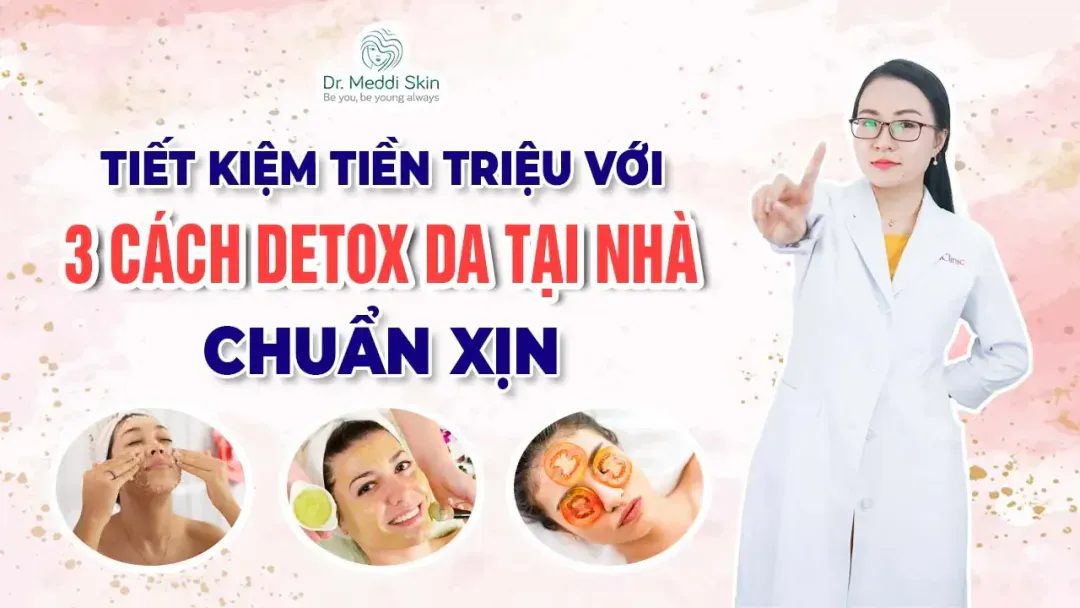 TIẾT KIỆM TIỀN TRIỆU với 3 cách DETOX DA TẠI NHÀ