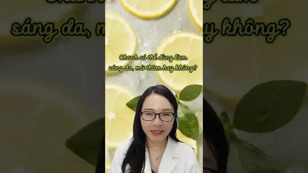 Chanh có thể dùng làm sáng da, mờ thâm hay không?