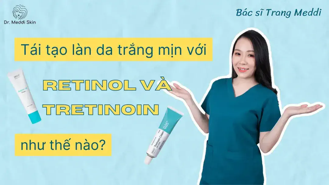 Chống lão hóa an toàn, giảm kích ứng với Retinol/ Tretinoin