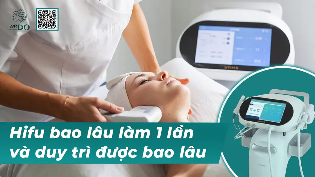 Hifu bao lâu làm 1 lần và duy trì được bao lâu?