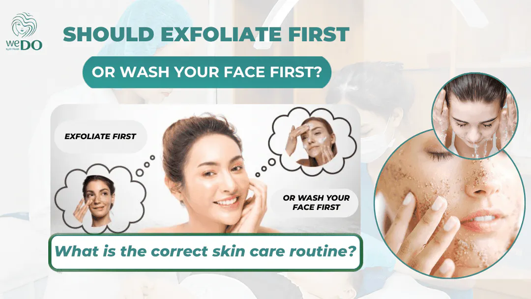 Should I exfoliate first or wash my face first? What is the correct skincare order?