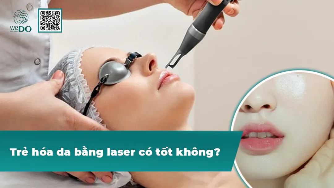 Trẻ hóa bằng laser có tốt không?