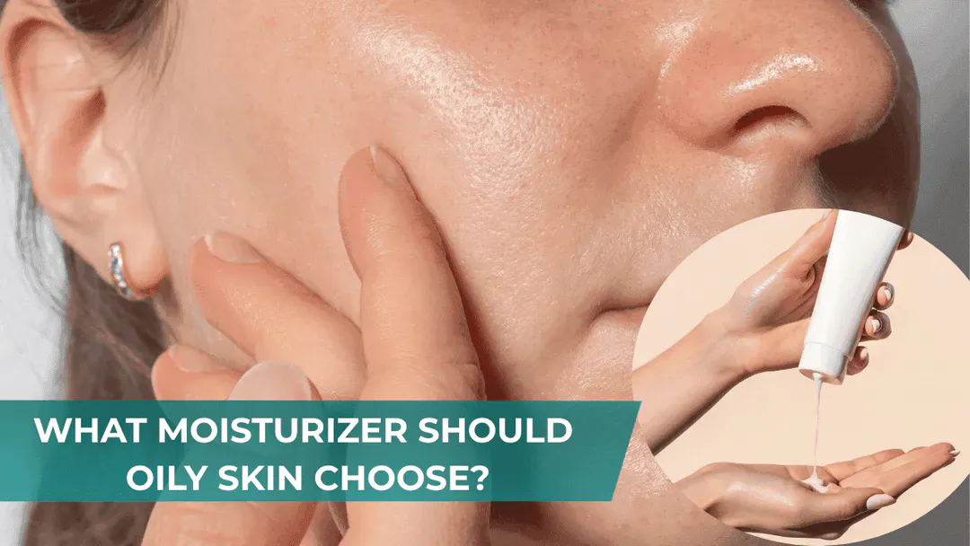 What Moisturizer Should Oily Skin Use?