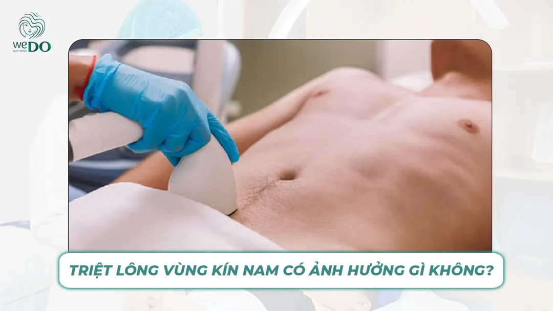 Triệt lông vùng kín nam có ảnh hưởng gì không?