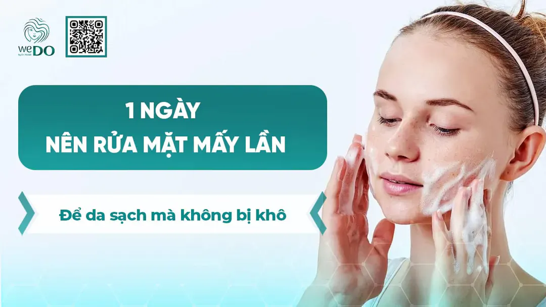 1 ngày nên rửa mặt mấy lần để da sạch mà không bị khô?