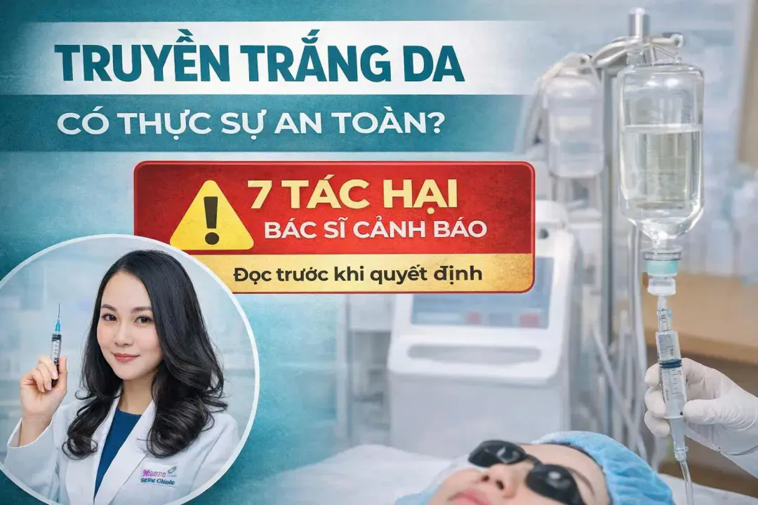 Truyền trắng da có thực sự an toàn? 7 tác hại bạn cần biết trước khi quyết định