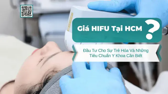Giá HIFU HCM: Đầu Tư Cho Sự Trẻ Hóa Và Những Tiêu Chuẩn Y Khoa Cần Biết